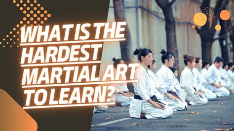 What is the Hardest Martial Art: A Multifaceted Perspective