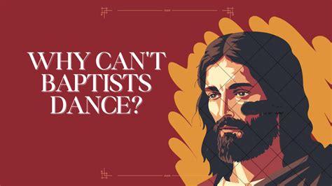 Why Can Baptists Not Dance: Exploring the Unseen Rhythms of Faith